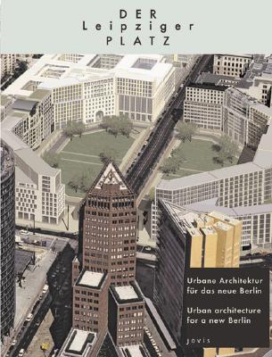 Der Leipziger Platz: Urban Architecture for a New Berlin