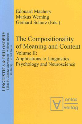 Compositionality of Meaning And Content: Applications to Linguistics, Psychology and Neuroscience