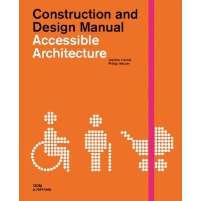 ACCESSIBLE ARCHITECTURE (Construction and Design Manual)