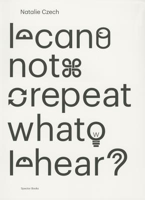 Natalie Czech: I Cannot Repeat What I Hear