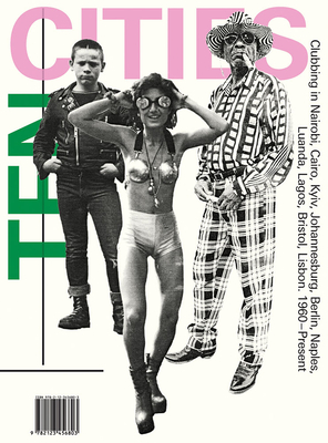 Ten Cities: Clubbing in Nairobi, Cairo, Kyiv, Johannesburg, Berlin, Naples, Luanda, Lagos, Bristol, Lisbon, 1960Present
