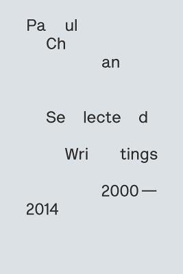 Paul Chan: Selected Writings 2000-2014
