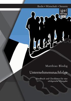 Unternehmensnachfolge: Handbuch und Checklisten f r eine erfolgreiche bergabe (German Edition)
