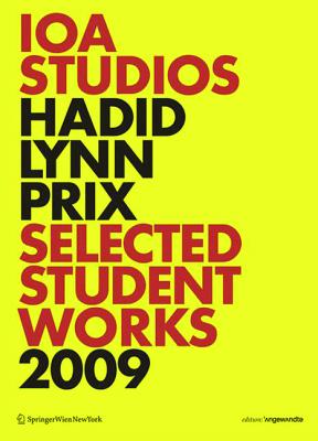 IOA Studios. Hadid Lynn Prix: Selected Student Works 2009