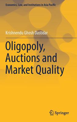 Oligopoly, Auctions and Market Quality (Economics, Law, and Institutions in Asia Pacific)