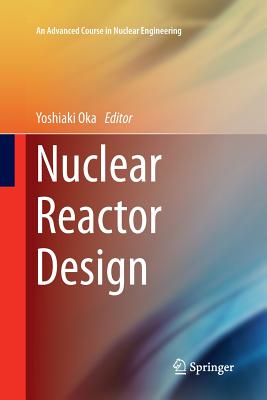 Image for Nuclear Reactor Design (An Advanced Course in Nuclear Engineering)
