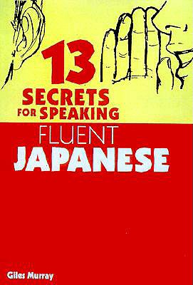 13 SECRETS FOR SPEAKING FLUENT JAPANESE