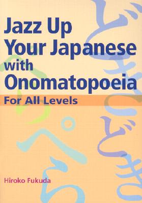 Image for Jazz Up Your Japanese with Onomatopoeia: For All Levels Jazz Up Your Japanese with Onomatopoeia: For All Levels