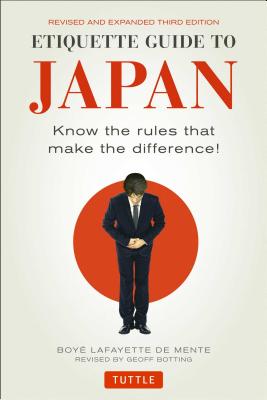 Etiquette Guide to Japan: Know the Rules that Make the Difference! (Third Edition)