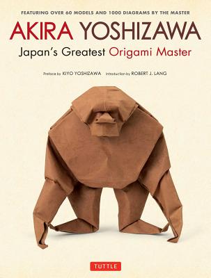Akira Yoshizawa, Japan's Greatest Origami Master: Featuring over 60 Models and 1000 Diagrams by the Master Image for Akira Yoshizawa, Japan's Greatest Origami Master: Featuring over 60 Models and 1000 Diagrams by the Master