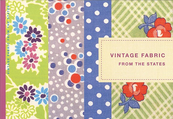 Vintage Fabric from the States: A Visual Introduction to American Vintage Fabrics