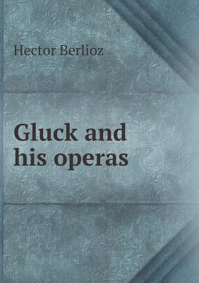 Gluck and His Operas