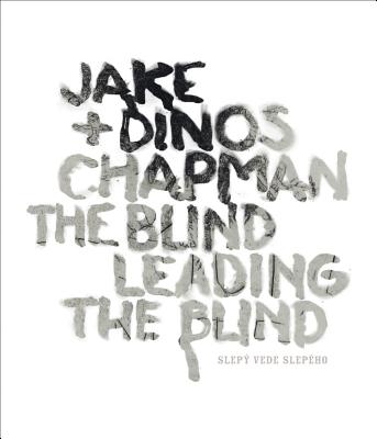 Jake & Dinos Chapman: The Blind Leading The Blind (GALERIE RUDOLFI)