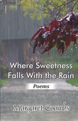 Where Sweetness Falls With the Rain: Poems