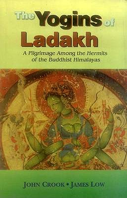 The Yogins of Ladakh: A Pilgrimage Among the Hermits of the Buddhist Himalayas