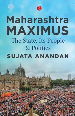 Maharashtra Maximus: The State, Its People and Politics