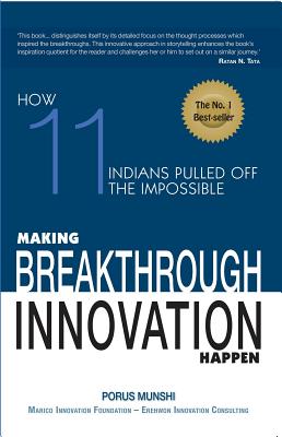 Making Breakthrough Innovation Happen : Making 11 Indians Pulled Off TheImpossible