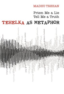 Tehelka as Metaphor: Prism Me a Lie Tell Me a Truth (Roli Books)