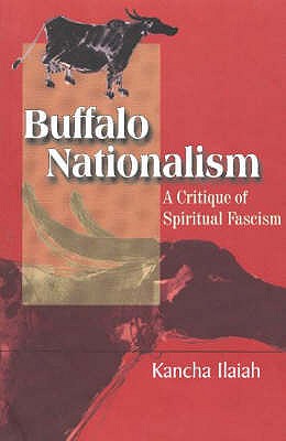 Buffalo Nationalism - A Critique of Spiritual Fascism by Kancha Ilaiah (2004-05-04)