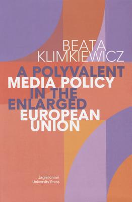 A Polyvalent Media Policy in the Enlarged European Union (Journalism, Media, and Social Communication)