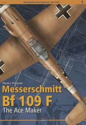 Messerschmitt Bf 109 F: The Ace Maker: Monographs Special Edition No. 1