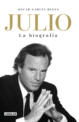 Julio Iglesias. La biografa / Julio Iglesias: The Biography (Spanish Edition)