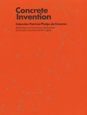 Concrete Invention: Patricia Phelps de Cisneros Collection