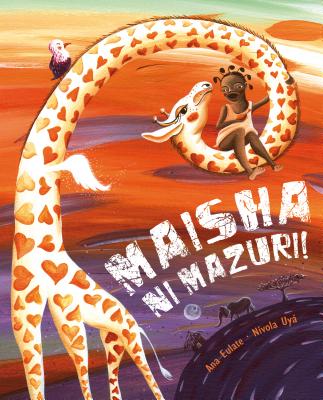 Maisha Ni Mazuri! (Life Is Beautiful!): (Life Is Beautiful!) (Swahili Edition)