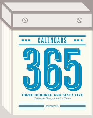 Three Hundred and Sixty Five (365) Calendars: Calendar Designs with a Twist