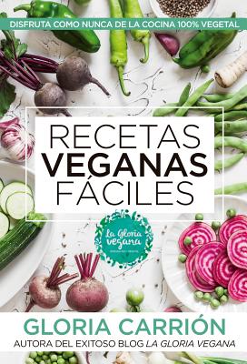 Image for Recetas veganas fciles: Disfruta como nunca de la cocina 100% vegetal (Spanish Edition) Recetas veganas fciles: Disfruta como nunca de la cocina 100% vegetal (Spanish Edition)
