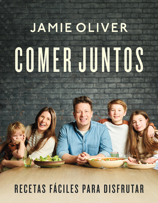 Comer juntos: Recetas fciles para disfrutar / Together: Meals To Share, Celebrate & Enjoy (Spanish Edition)