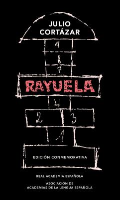 Rayuela (Edicin Conmemorativa de la Rae Y La Asale) / Hopscotch. Commemorative Edition