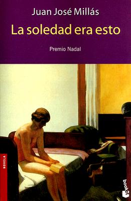 La Soledad Era Esto/ This Was Solitude (Novela (Booket Numbered)) (Spanish Edition)