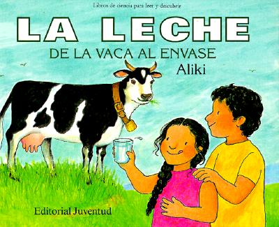 La leche de la vaca al envase / Milk From Cow to the Carton (Libros de ciencia para leer y descubrir / Let's-Read-And-Find-Out Science) (Spanish Edition)
