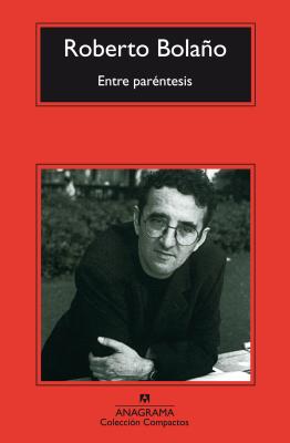 Entre parntesis: Ensayos, articulos y discursos (1998-2003) (Spanish Edition)