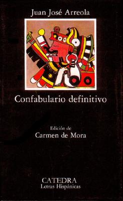 Confabulario definitivo (Letras Hispanicas / Hispanic Writings) (Spanish Edition)