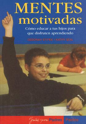 Image for Mentes Motivadas/ Motivated Minds: Como Educar a Tus Hijos Para Que Disfruten Aprendiendo/ How to Educate Your Children to Enjoy Learning (Guias para padres Paidos)