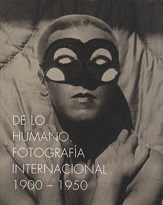 On the Human Being 1900-1950: International Photography (Arte y Fotografa)