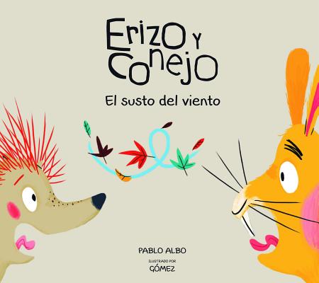 Erizo y Conejo. El susto del viento (Junior Library Guild Selection) (Colección Erizo y Conejo) (Spanish Edition) Image for Erizo y Conejo. El susto del viento (Junior Library Guild Selection) (Colección Erizo y Conejo) (Spanish Edition)