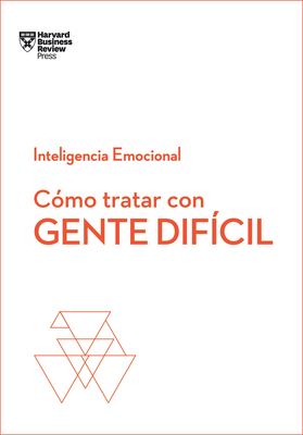 Cmo tratar con gente difcil. Serie Inteligencia Emocional HBR (Dealing with Difficult People Spanish Edition)