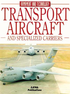 Transport, Aircraft and Specialized Carriers. Armament & Technology Series.