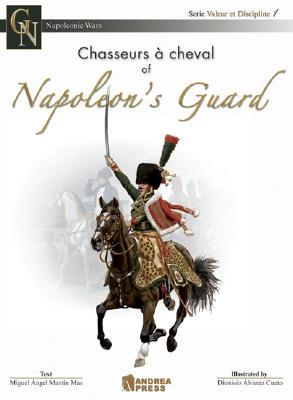 Chasseurs a Cheval of Napoleon's Guard (Napoleonic Wars, Valeur et Discipline 1).