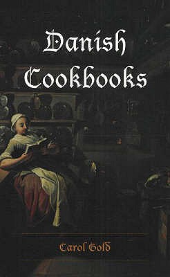 Danish Cookbooks: Domesticity and National Identity, 1616-1901 by Gold, Carol (2007) Paperback