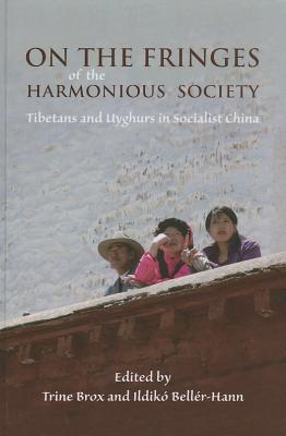 On the Fringes of the Harmonious Society: Tibetans and Uyghurs in Socialist China (Nias-nordic Institute of Asian Studies: Nias Studies in Asian Topics)