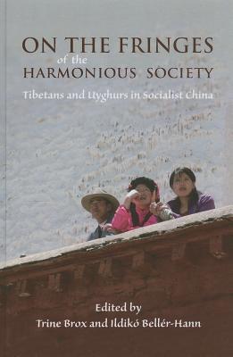 On the Fringes of the Harmonious Society: Tibetans and Uyghurs in Socialist China (Nias-nordic Institute of Asian Studies, Studies in Asian Topics)