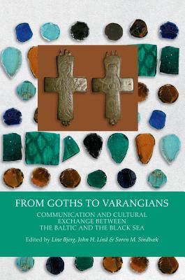 From Goths to Varangians: Communication & Cultural Exchange Between the Baltic &the Black Sea (Black Sea Studies)