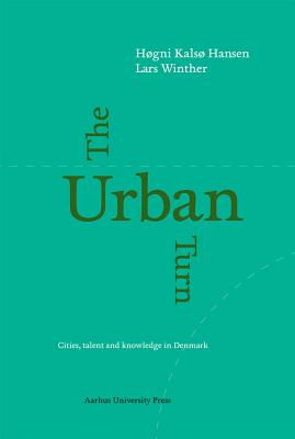 The Urban Turn: Cities of Knowledge and Talent - Industrial Location and the Economic Geography of Danish City Regions [Paperback] Hansen, Hogni Kalso