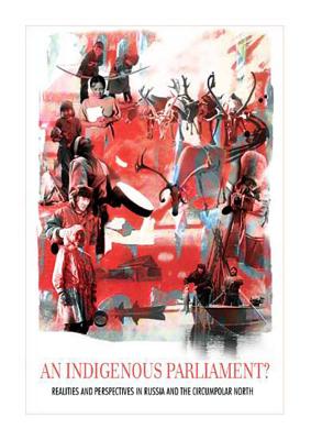 An Indigenous Parliament Realities and Perspectives in Russia and the Circumpolar North (International Work Group for Indigenous Affairs (IWGIA))