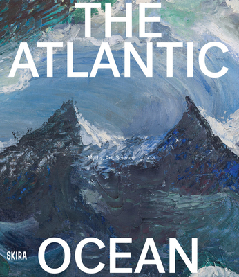 Image for The Atlantic Ocean: Myths, Art, Science The Atlantic Ocean: Myths, Art, Science