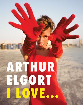 Arthur Elgort: I Love.